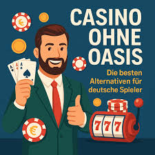 Casinos ohne Oasis Die besten Alternativen im Glücksspiel