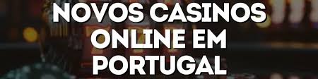 Novo Casino Online Portugal Descubra as Melhores Plataformas de Jogo